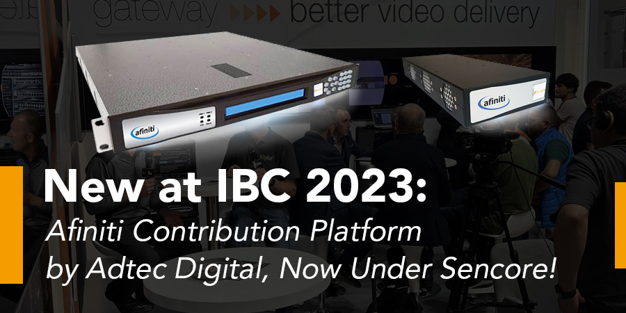Novità all'IBC 2023: la piattaforma di contributo Afiniti di Adtec Digital, ora sotto Sencore!